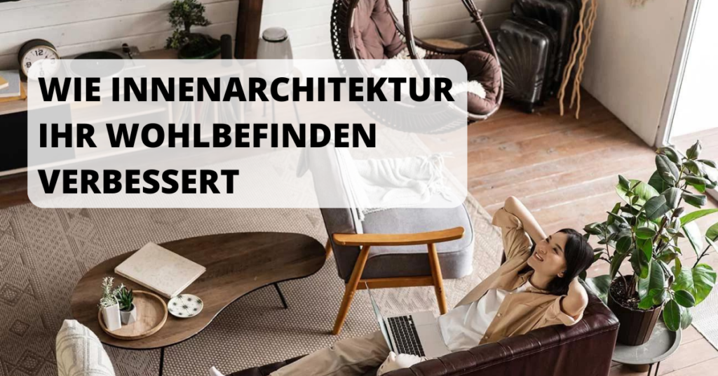 Wie Innenarchitektur Ihr Wohlbefinden verbessert